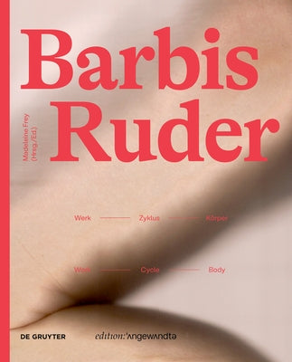 Barbis Ruder. Werk - Zyklus - Körper / Work - Cycle - Body by Frey, Madeleine