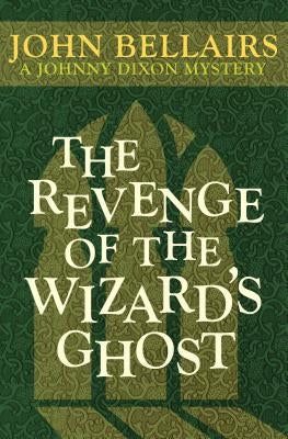 The Revenge of the Wizard's Ghost by Bellairs, John