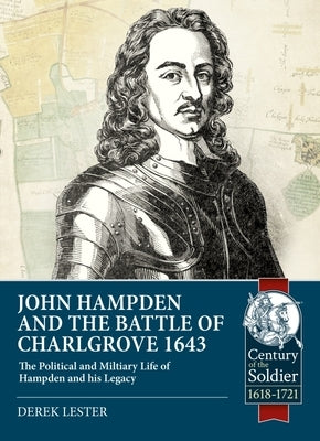 John Hampden and the Battle of Chalgrove: The Political and Military Life of Hampden and His Legacy by Lester, Derek