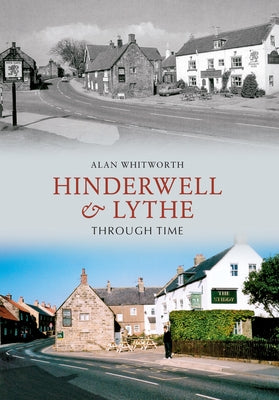 Hinderwell & Lythe Through Time by Whitworth, Alan