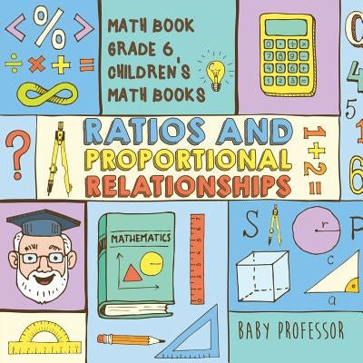 Ratios and Proportional Relationships - Math Book Grade 6 - Children's Math Books by Baby Professor