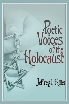 Poetic Voices of the Holocaust by Hiller, Jeffrey I.