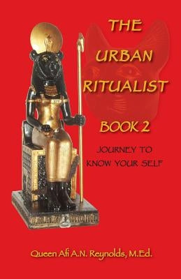 The Urban Ritualist 2: Journey to Know Your Self by Reynolds Med, Queen Afi a. N.