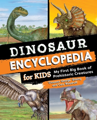 Dinosaur Encyclopedia for Kids: My First Big Book of Prehistoric Creatures by Blasing