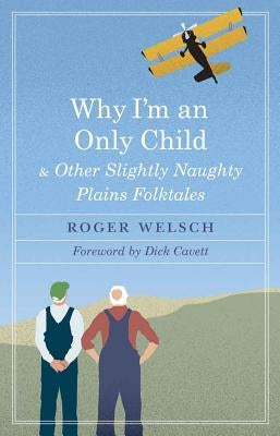 Why I'm an Only Child and Other Slightly Naughty Plains Folktales by Welsch, Roger L.