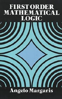 First Order Mathematical Logic by Margaris, Angelo