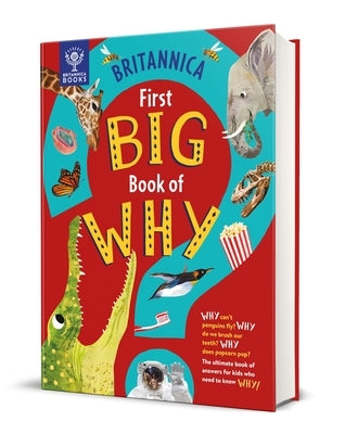Britannica First Big Book of Why: Why Can't Penguins Fly? Why Do We Brush Our Teeth? Why Does Popcorn Pop? the Ultimate Book of Answers for Kids Who N by Symes, Sally
