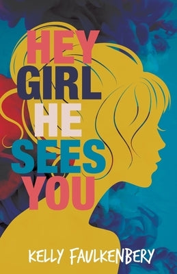 Hey Girl, He Sees You by Faulkenbery, Kelly