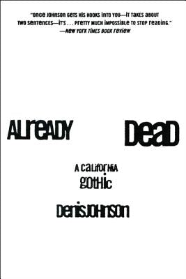 Already Dead: A California Gothic by Johnson, Denis