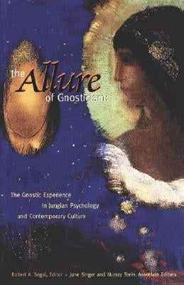 The Allure of Gnosticism: The Gnostic Experience in Jungian Philosophy and Contemporary Culture by Segal, Robert