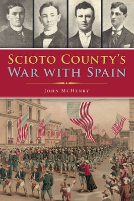Scioto County's War with Spain by McHenry, John