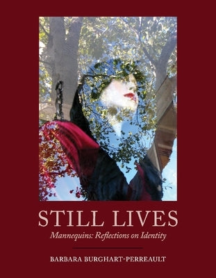 Still Lives: Mannequins: Reflections on Identity by Burghart-Perreault, Barbara
