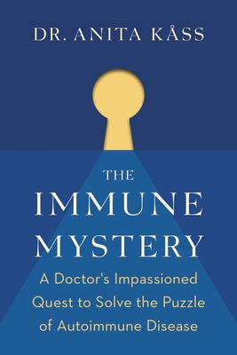 The Immune Mystery: A Young Doctor's Quest to Solve the Puzzle of Autoimmune Disease by Kåss, Anita