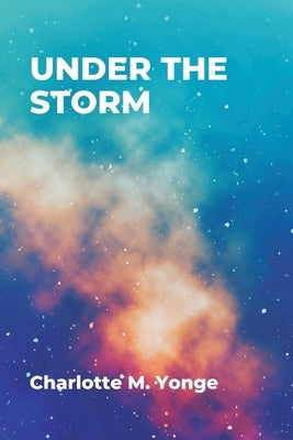 Under the Storm by Yonge, Charlotte M.