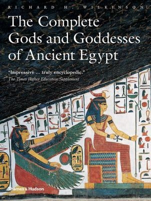 The Complete Gods and Goddesses of Ancient Egypt by Wilkinson, Richard H.