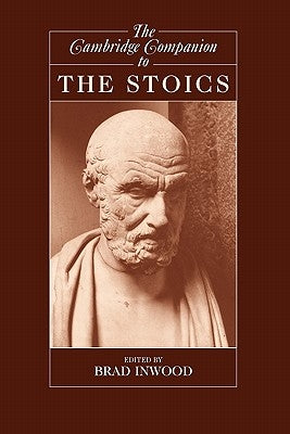 The Cambridge Companion to the Stoics by Inwood, Brad
