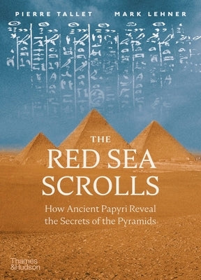 The Red Sea Scrolls: How Ancient Papyri Reveal the Secrets of the Pyramids by Lehner, Mark