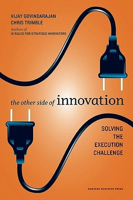 The Other Side of Innovation: Solving the Execution Challenge by Govindarajan, Vijay