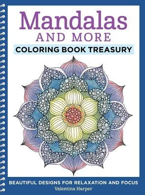 Mandalas and More Coloring Book Treasury: Beautiful Designs for Relaxation and Focus by Harper, Valentina