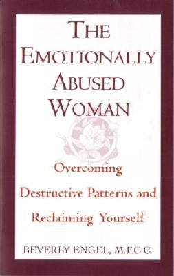 The Emotionally Abused Woman: Overcoming Destructive Patterns and Reclaiming Yourself by Engel, Beverly