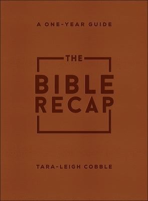 The Bible Recap: A One-Year Guide to Reading and Understanding the Entire Bible by Cobble, Tara-Leigh