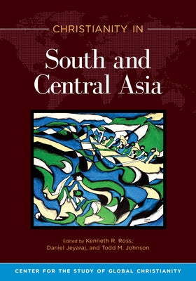 Christianity in South and Central Asia by Ross, Kenneth