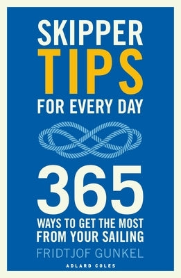 Skipper Tips for Every Day: 365 Ways to Get the Most from Your Sailing by Gunkel, Fridtjof