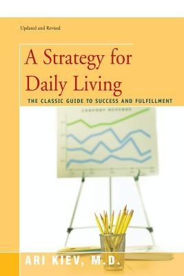 A Strategy for Daily Living: The Classic Guide to Success and Fulfillment by Kiev, Ari Comp
