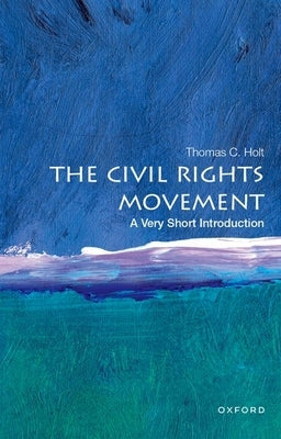 The Civil Rights Movement: A Very Short Introduction by Holt