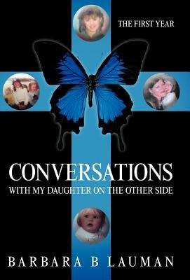 Conversations with My Daughter on the Other Side: The First Year by Lauman, Barbara B.