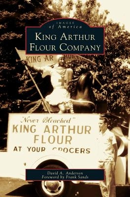 King Arthur Flour Company by Anderson, David A.