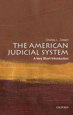 The American Judicial System: A Very Short Introduction: A Very Short Introduction by Zelden, Charles L.