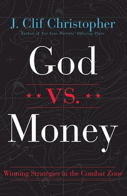 God vs. Money: Winning Strategies in the Combat Zone by Christopher, J. Clif