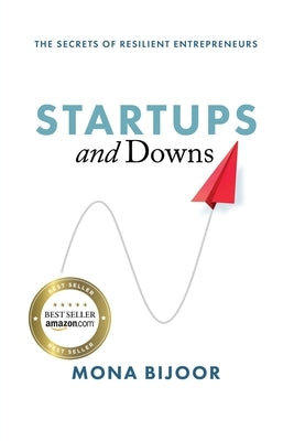 Startups and Downs: The Secrets of Resilient Entrepreneurs by Bijoor, Mona