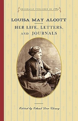 Louisa May Alcott: Her Life, Letters, and Journals by Cheney, Ednah