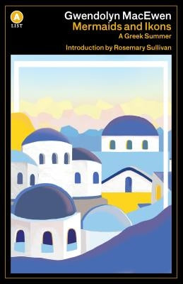 Mermaids and Ikons: A Greek Summer by Macewen, Gwendolyn