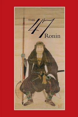 47: The True Story of the Vendetta of the 47 Ronin from Akô by Harper, Thomas