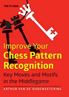 Improve Your Chess Pattern Recognition: Key Moves and Motifs in the Middlegame by Van De Oudeweetering, Arthur