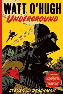 Watt O'Hugh Underground: Being the Second Part of the Strange and Astounding Memoirs of Watt O'Hugh the Third by Drachman, Steven S.