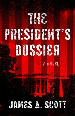 The President's Dossier by Scott, James a.