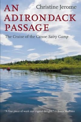 An Adirondack Passage: The Cruise of the Canoe Sairy Gamp by Jerome, Christine