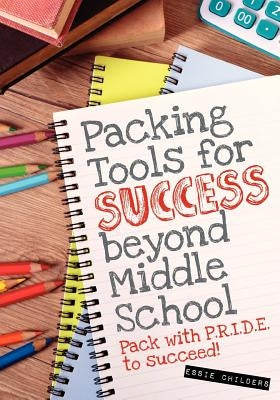 Packing Tools for Success Beyond Middle School by Childers, Essie