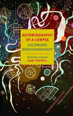 Autobiography of a Corpse by Krzhizhanovsky, Sigizmund