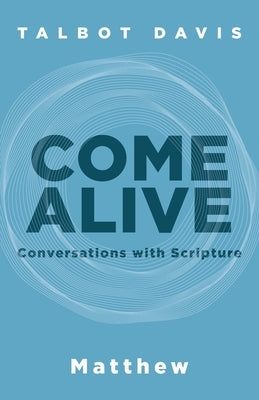 Come Alive: Conversations With Scripture: Conversations With Scripture, Matthew: Matthew by Davis, Talbot