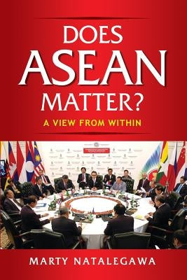 Does ASEAN Matter?: A View from Within by Natalegawa, Marty