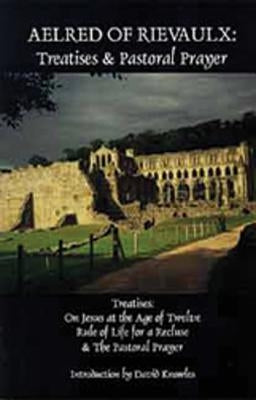 Aelred of Rievaulx, Volume 2: Treatises and Pastoral Prayer by Aelred of Rievaulx