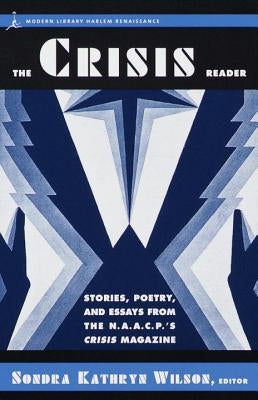 The Crisis Reader: Stories, Poetry, and Essays from the N.A.A.C.P.'s Crisis Magazine by Wilson, Sondra Katherine