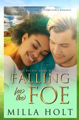 Falling for the Foe: A Clean and Wholesome International Romance by Holt, Milla
