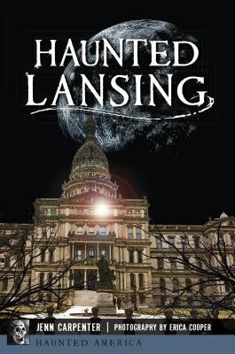 Haunted Lansing by Carpenter, Jenn