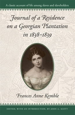 Journal of a Residence on a Georgian Plantation in 1838-1839 by Kemble, Frances Anne